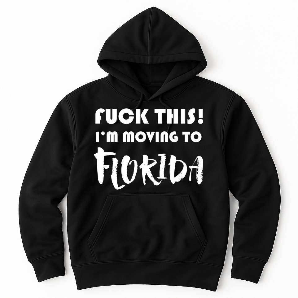 I'm Moving To Florida Hoodie