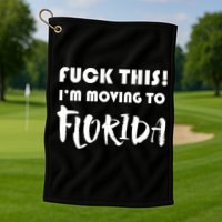 I'm Moving To Florida Golf Towel