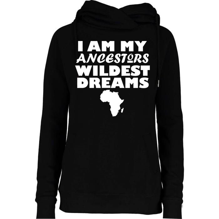 I'm My Ancestors Wildest Dreams Black History Womens Funnel Neck Pullover Hood