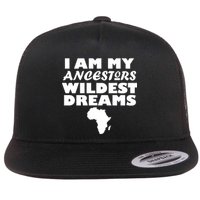 I'm My Ancestors Wildest Dreams Black History Flatbill Hat