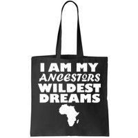 I'm My Ancestors Wildest Dreams Black History Tote Bag