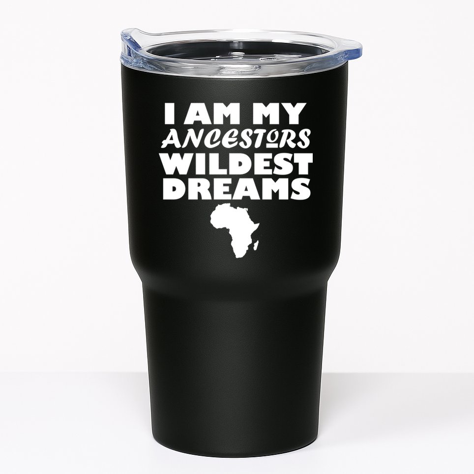 I'm My Ancestors Wildest Dreams Black History Tumbler