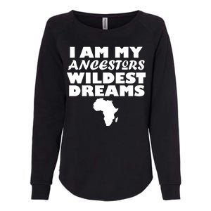 I'm My Ancestors Wildest Dreams Black History Womens California Wash Sweatshirt