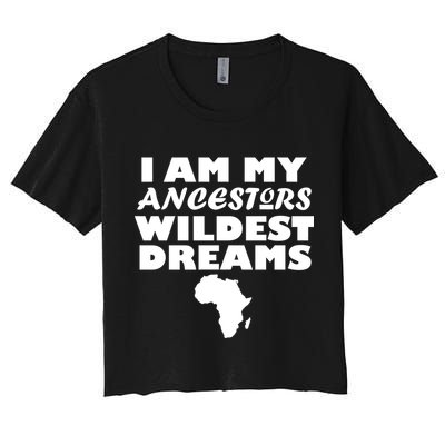I'm My Ancestors Wildest Dreams Black History Crop Top