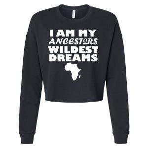 I'm My Ancestors Wildest Dreams Black History Cropped Pullover Crew