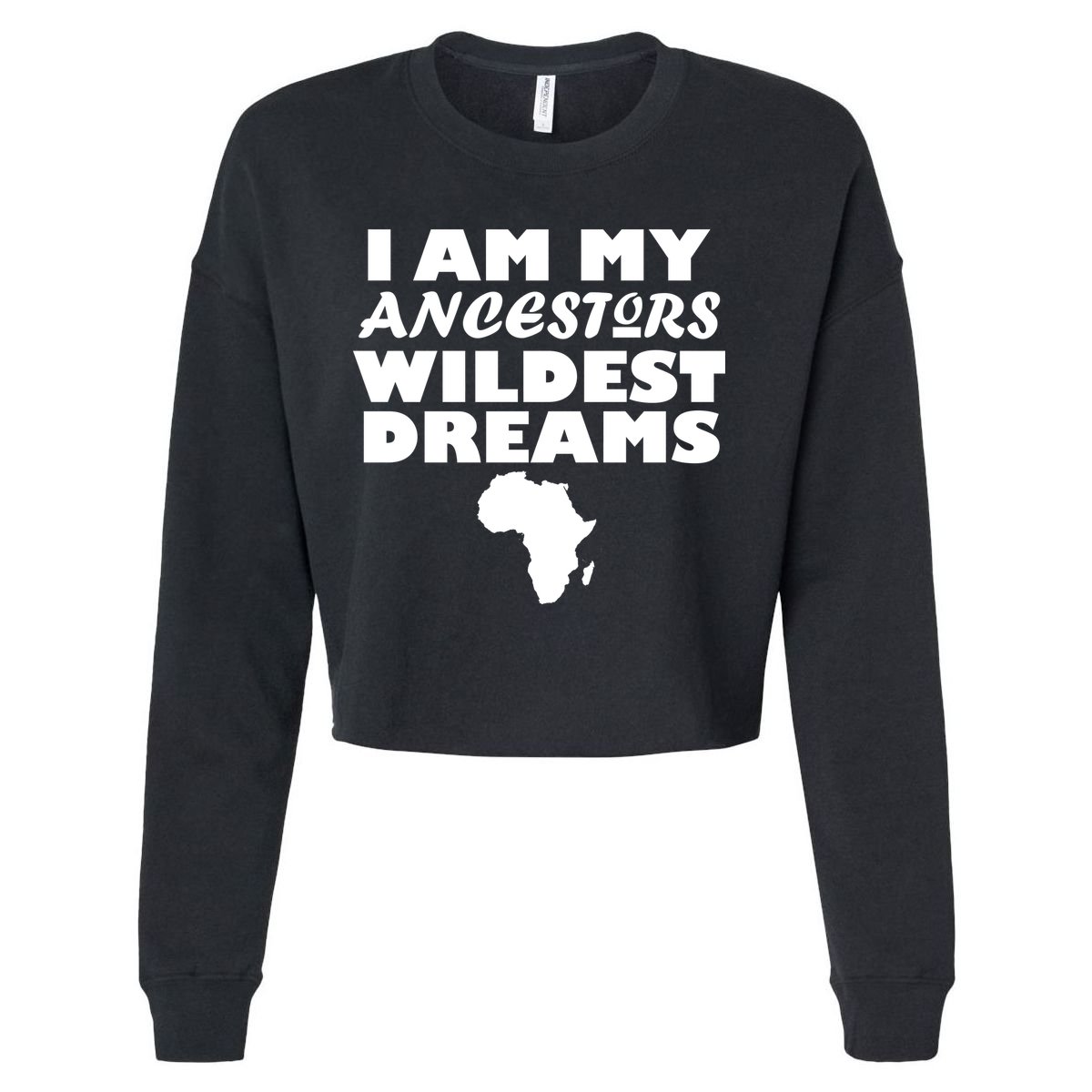 I'm My Ancestors Wildest Dreams Black History Cropped Pullover Crew
