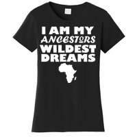 I'm My Ancestors Wildest Dreams Black History Women's T-Shirt