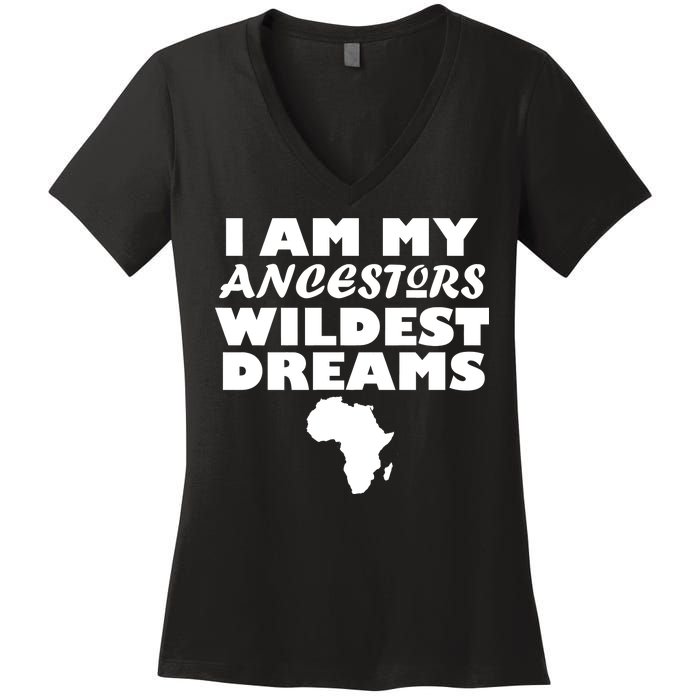 I'm My Ancestors Wildest Dreams Black History Women's V-Neck T-Shirt