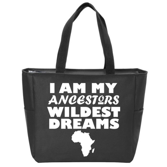 I'm My Ancestors Wildest Dreams Black History Zip Tote Bag