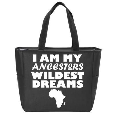 I'm My Ancestors Wildest Dreams Black History Zip Tote Bag