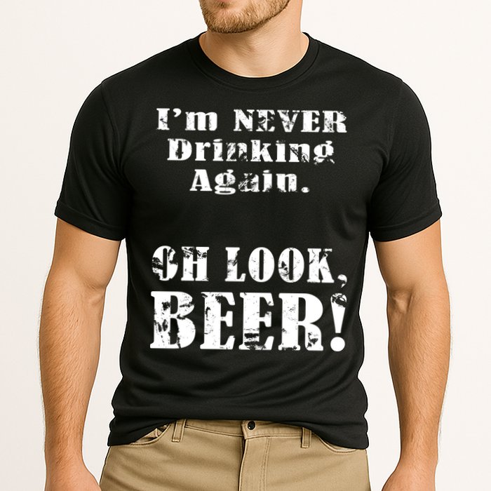 I'm Never Drinking Again Oh Look BEER Performance Shirt