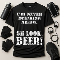 I'm Never Drinking Again Oh Look BEER Performance Shirt