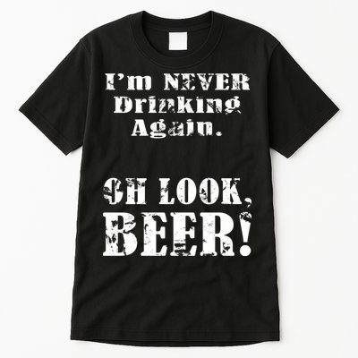 I'm Never Drinking Again Oh Look BEER Tall T-Shirt