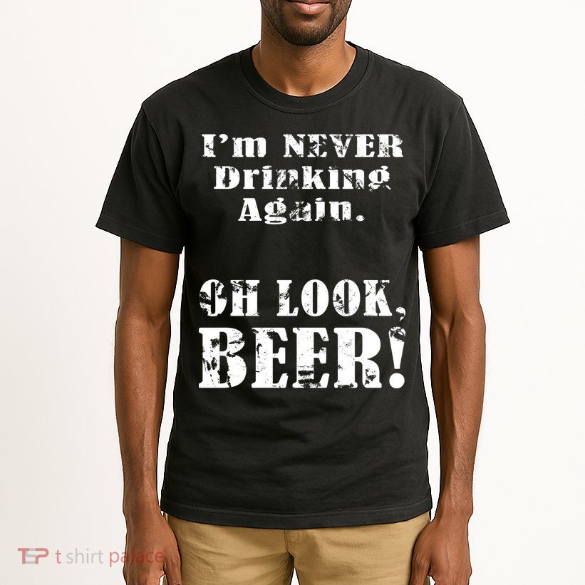 I'm Never Drinking Again Oh Look BEER Tall T-Shirt