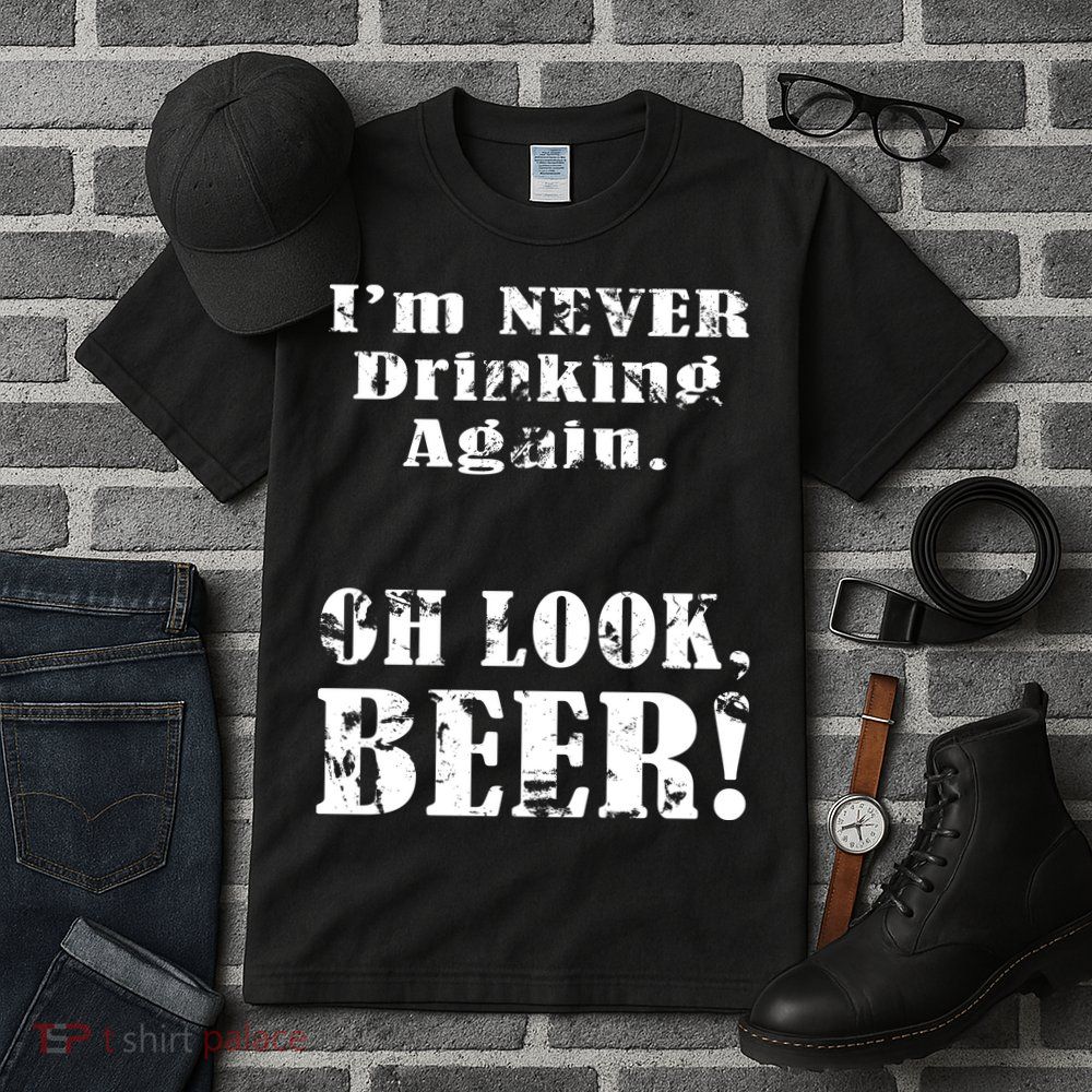 I'm Never Drinking Again Oh Look BEER Tall T-Shirt