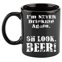 I'm Never Drinking Again Oh Look BEER 11oz C Handle Ceramic Mug