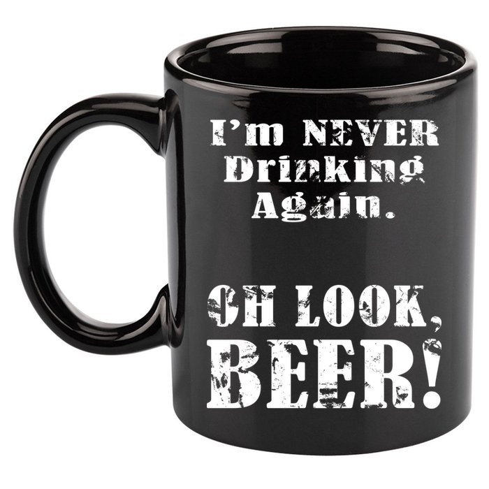 I'm Never Drinking Again Oh Look BEER 11oz C Handle Ceramic Mug