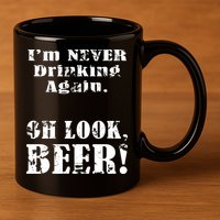I'm Never Drinking Again Oh Look BEER 11oz C Handle Ceramic Mug