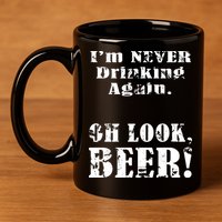 I'm Never Drinking Again Oh Look BEER 11oz C Handle Ceramic Mug