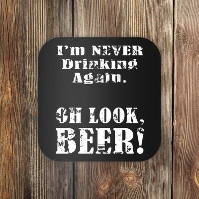 I'm Never Drinking Again Oh Look BEER Coaster