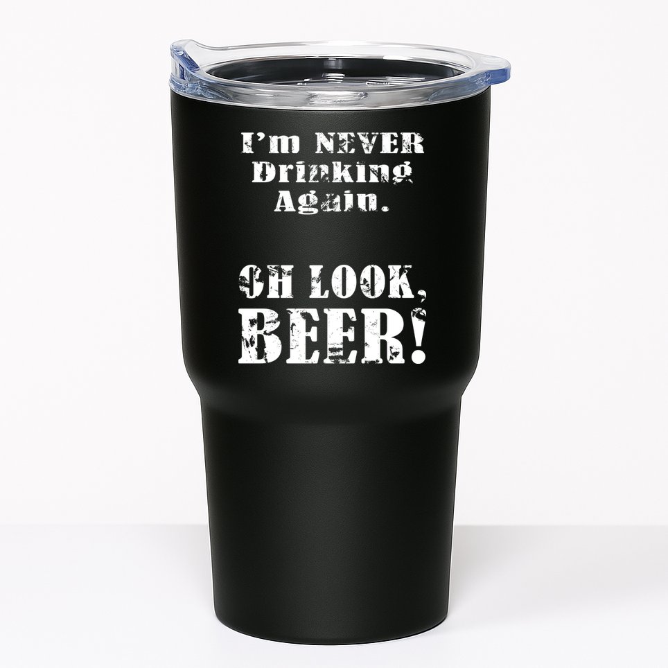 I'm Never Drinking Again Oh Look BEER Tumbler