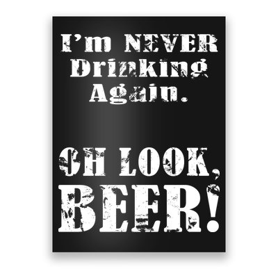 I'm Never Drinking Again Oh Look BEER Poster