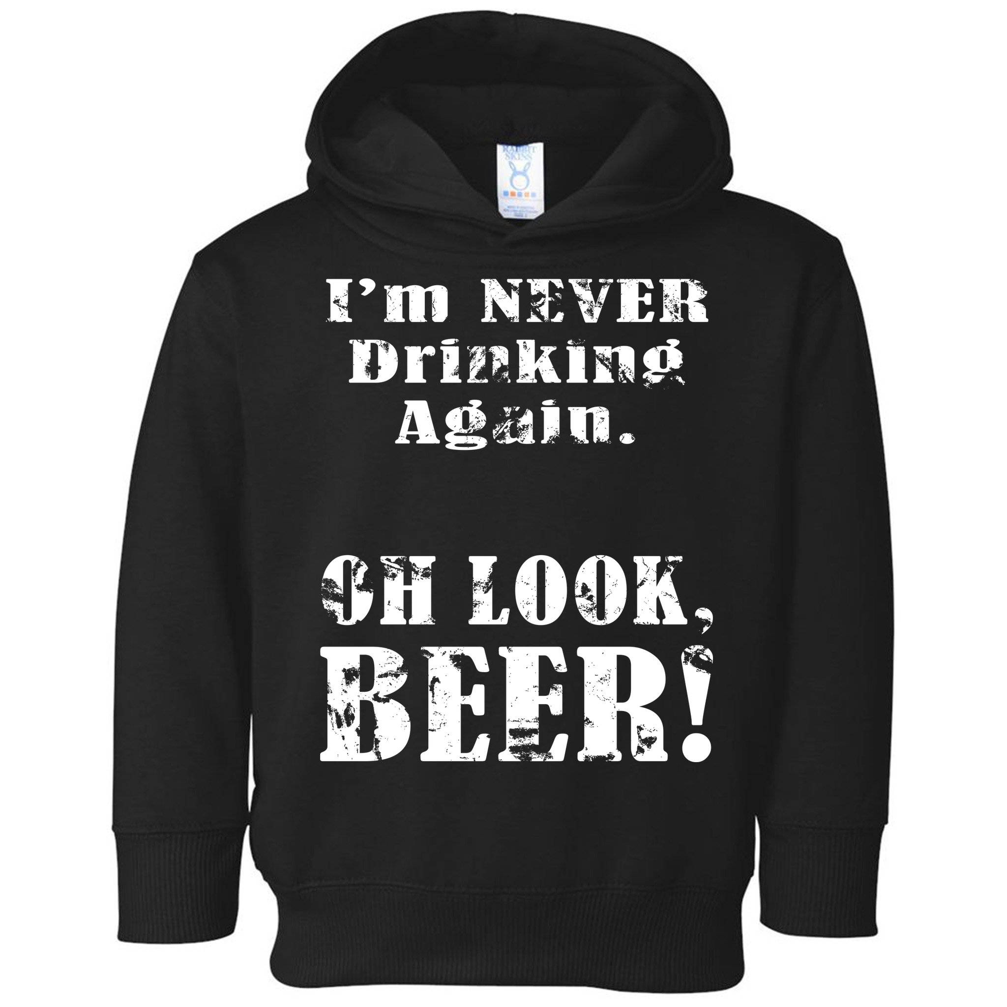 I'm Never Drinking Again Oh Look BEER Toddler Hoodie