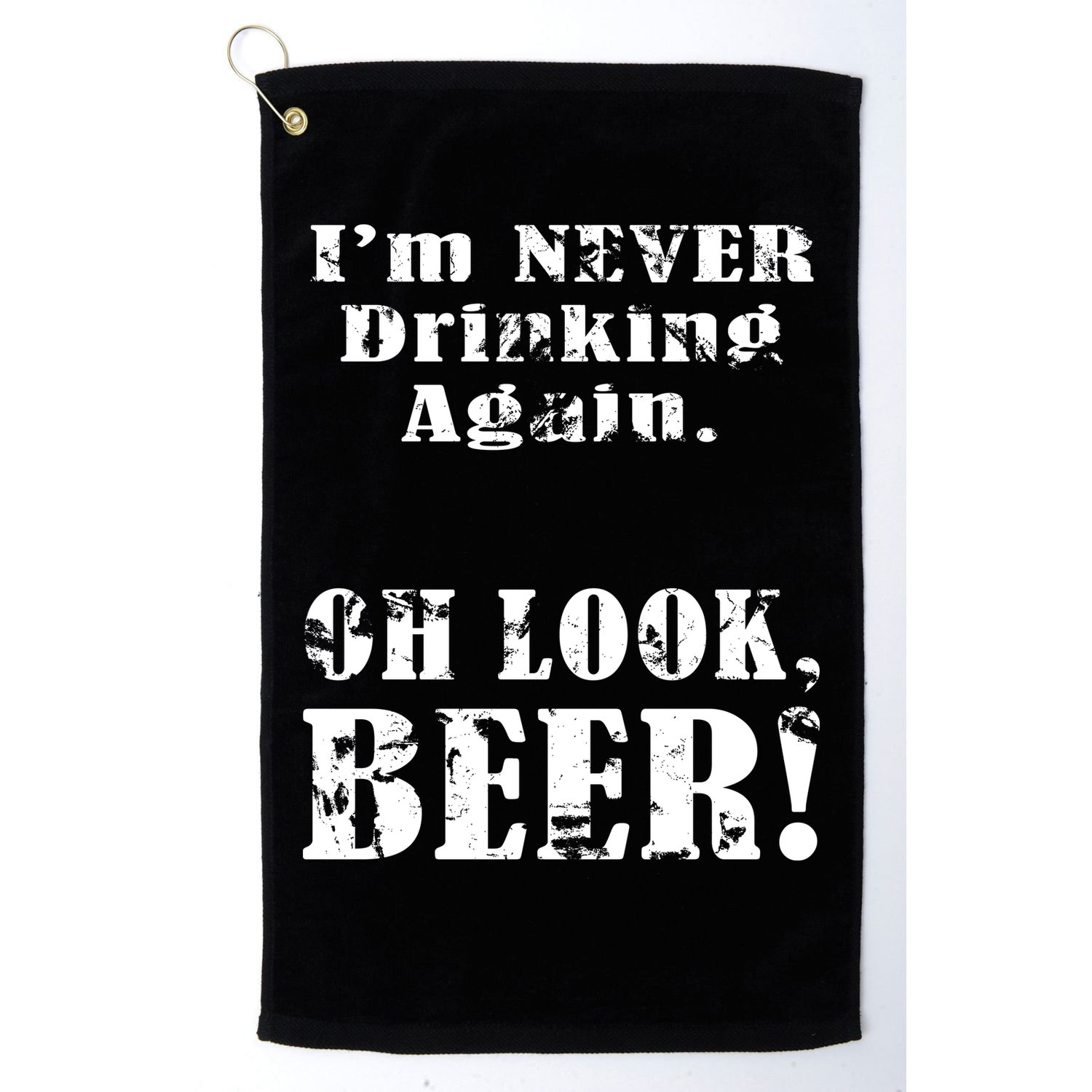 I'm Never Drinking Again Oh Look BEER Golf Towel