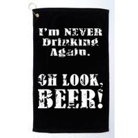 I'm Never Drinking Again Oh Look BEER Golf Towel
