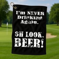 I'm Never Drinking Again Oh Look BEER Golf Towel