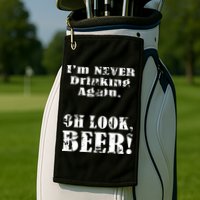 I'm Never Drinking Again Oh Look BEER Golf Towel