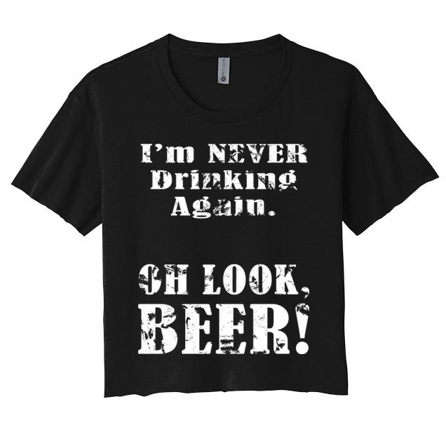 I'm Never Drinking Again Oh Look BEER Crop Top