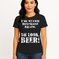I'm Never Drinking Again Oh Look BEER Womens T-Shirt