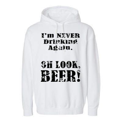 I'm Never Drinking Again Oh Look BEER Garment-Dyed Fleece Hoodie