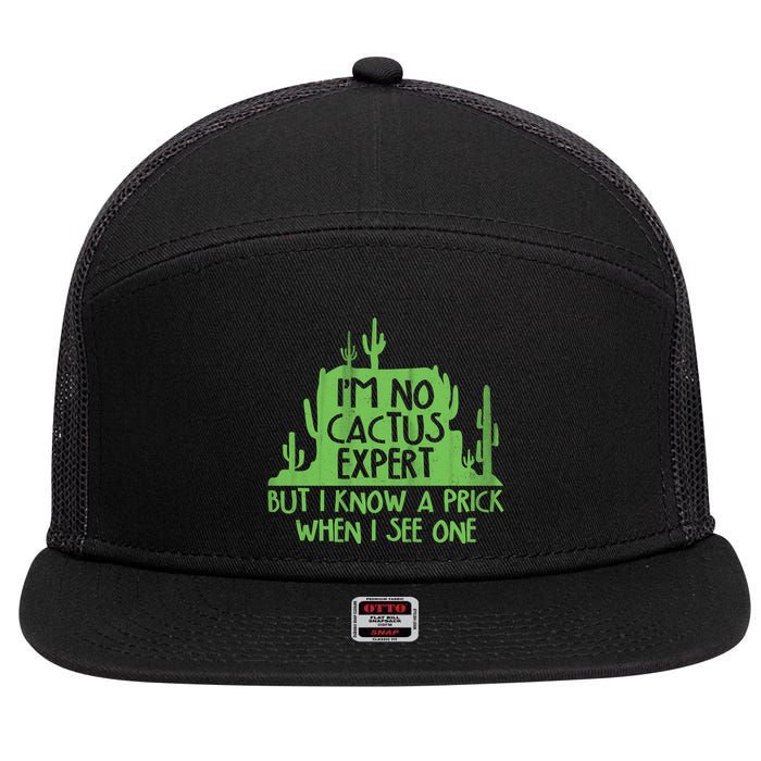 I'm No Cactus Expert But I Know a Prick When I See One 7 Panel Mesh Trucker Snapback Hat