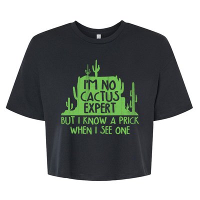 I'm No Cactus Expert But I Know a Prick When I See One Bella+Canvas Jersey Crop Tee