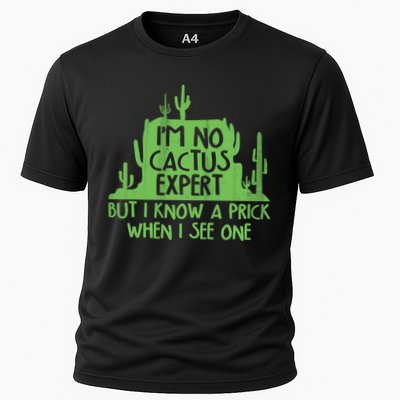 I'm No Cactus Expert But I Know a Prick When I See One Performance Shirt