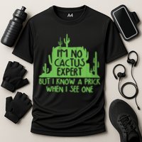 I'm No Cactus Expert But I Know a Prick When I See One Performance Shirt