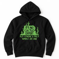 I'm No Cactus Expert But I Know a Prick When I See One Hoodie