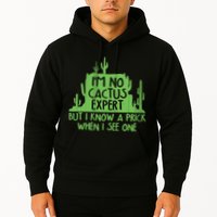 I'm No Cactus Expert But I Know a Prick When I See One Hoodie