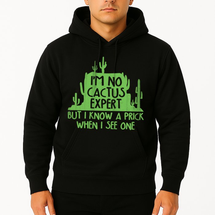 I'm No Cactus Expert But I Know a Prick When I See One Hoodie