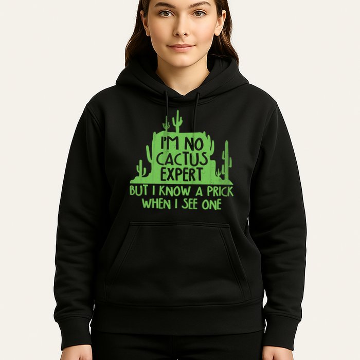 I'm No Cactus Expert But I Know a Prick When I See One Hoodie