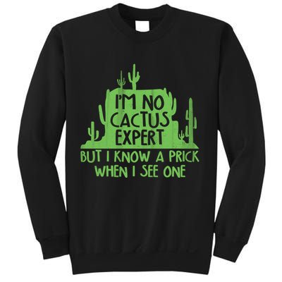 I'm No Cactus Expert But I Know a Prick When I See One Sweatshirt