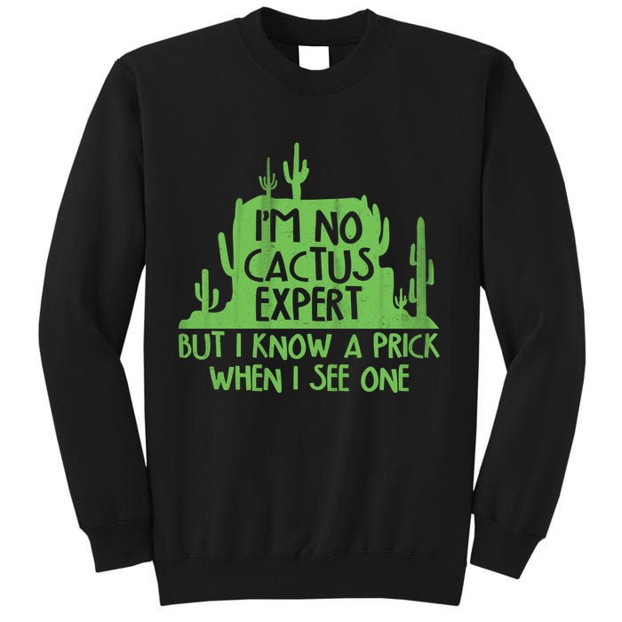 I'm No Cactus Expert But I Know a Prick When I See One Sweatshirt