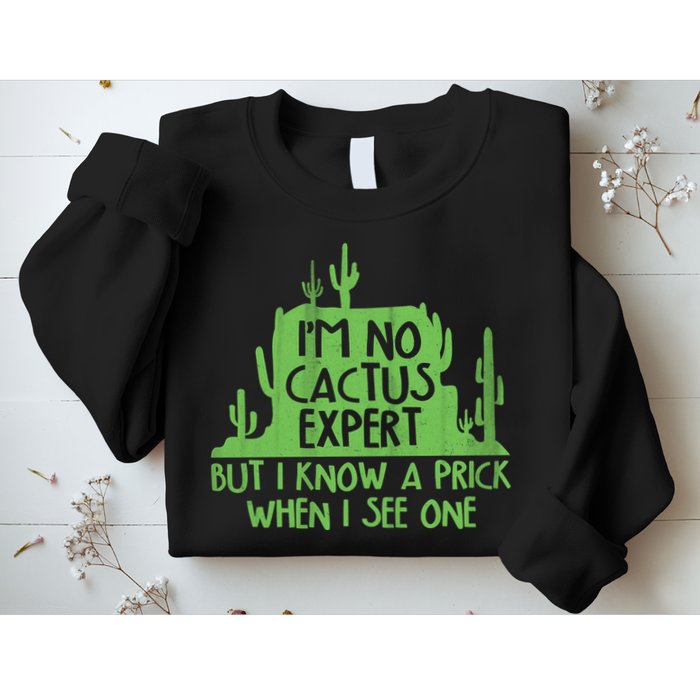 I'm No Cactus Expert But I Know a Prick When I See One Sweatshirt
