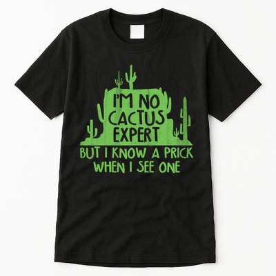 I'm No Cactus Expert But I Know a Prick When I See One Tall T-Shirt