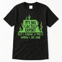 I'm No Cactus Expert But I Know a Prick When I See One Tall T-Shirt