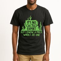 I'm No Cactus Expert But I Know a Prick When I See One Tall T-Shirt