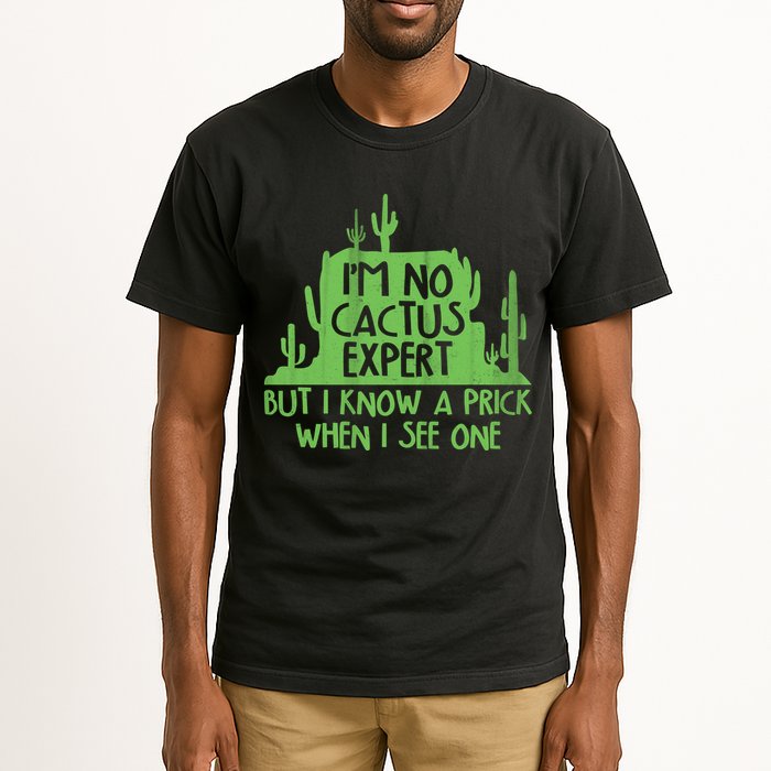 I'm No Cactus Expert But I Know a Prick When I See One Tall T-Shirt