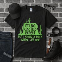 I'm No Cactus Expert But I Know a Prick When I See One Tall T-Shirt
